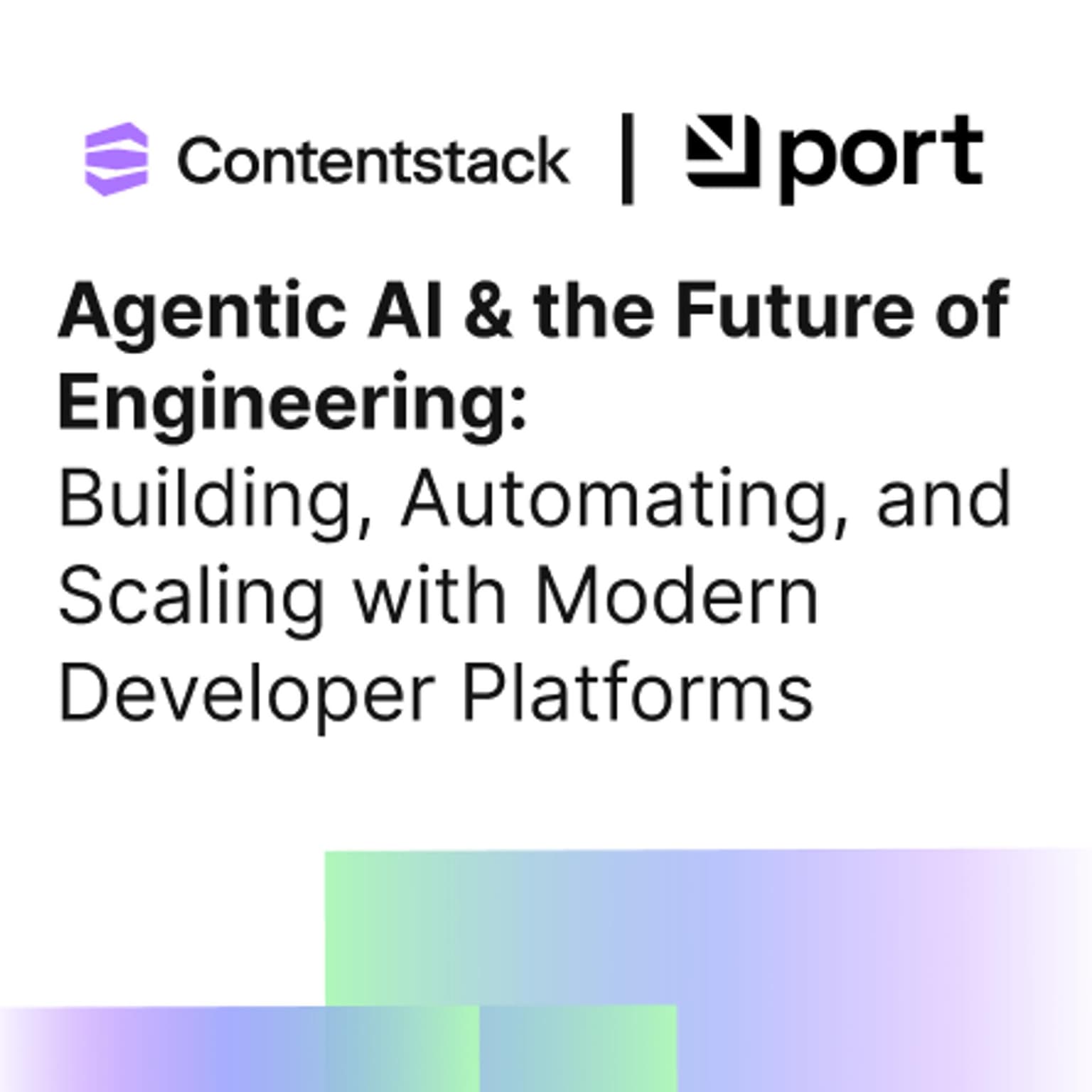 Agentic AI & the Future of Engineering: Building, Automating, and Scaling with Modern Developer Platforms with Contentstack and Port.io