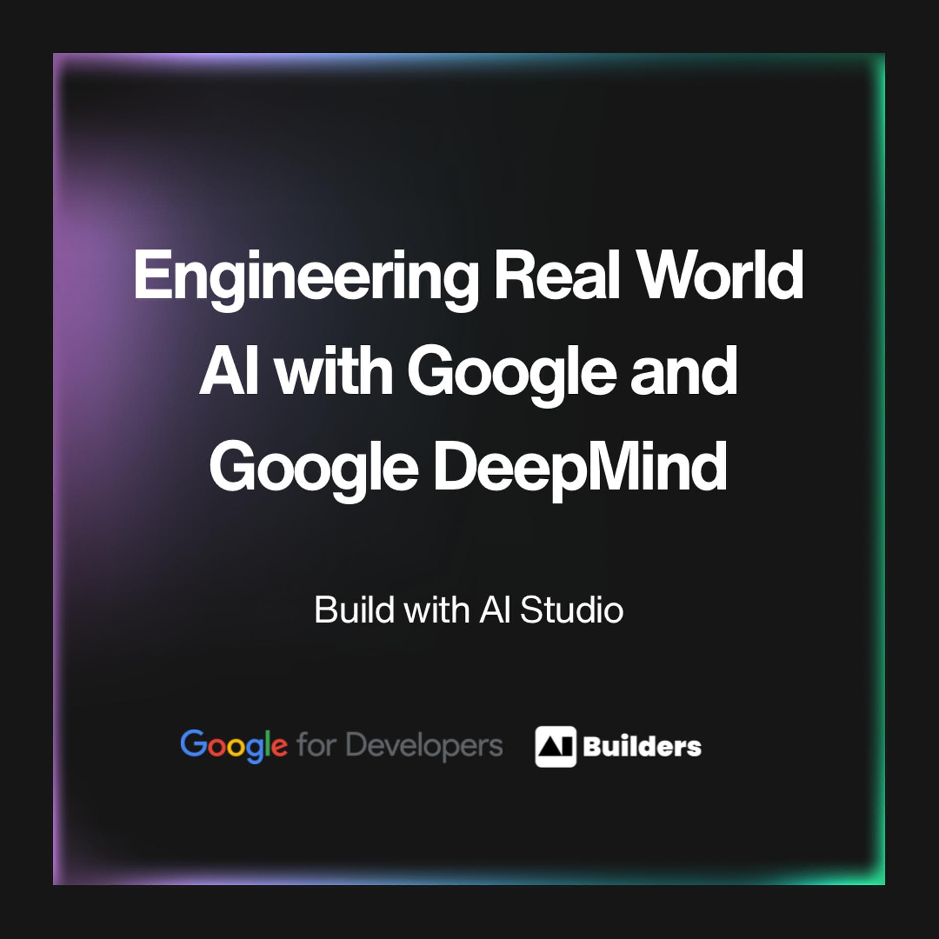 Engineering Real World AI with Google and Google DeepMind