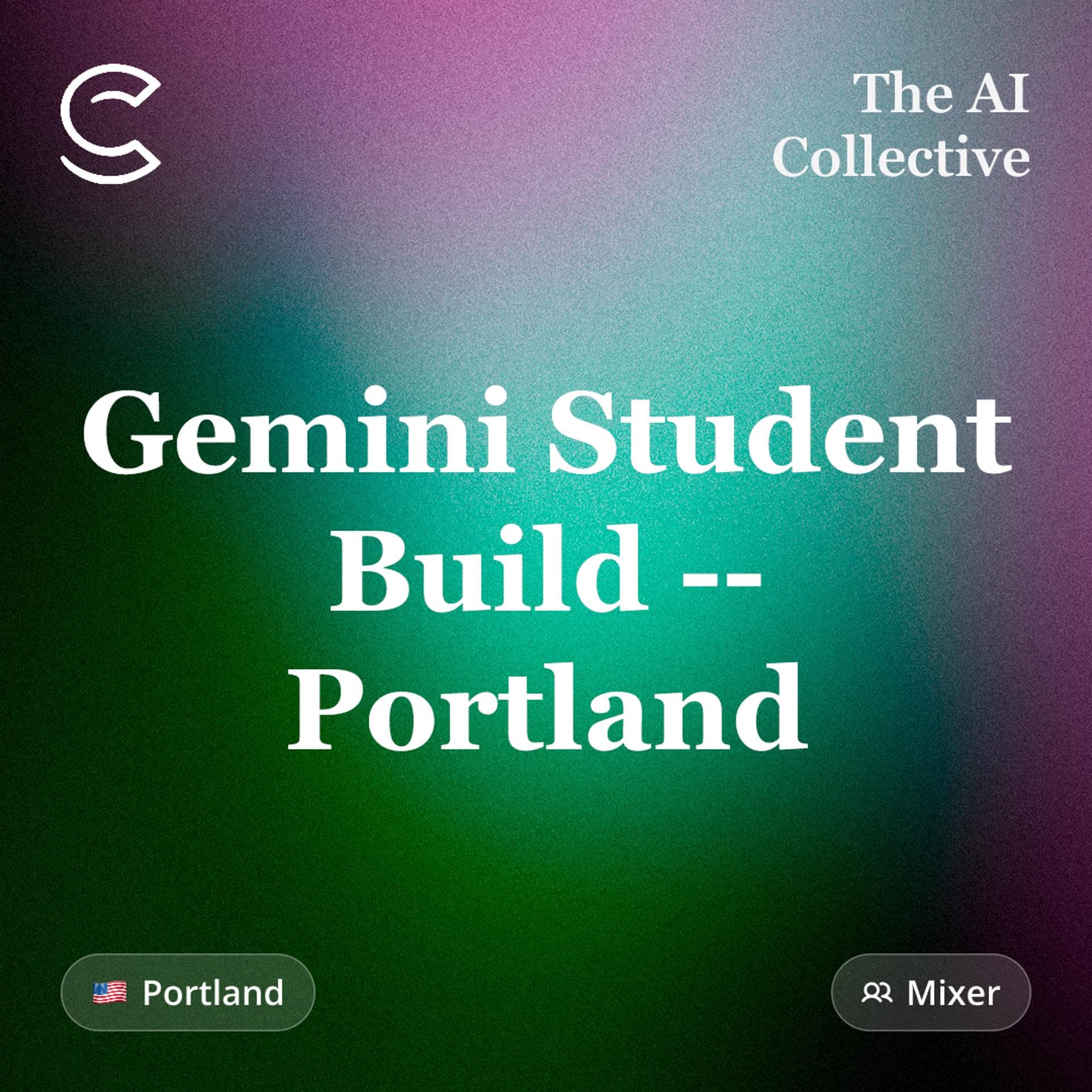 Gemini Student Build — Portland (w/ The AI Collective)