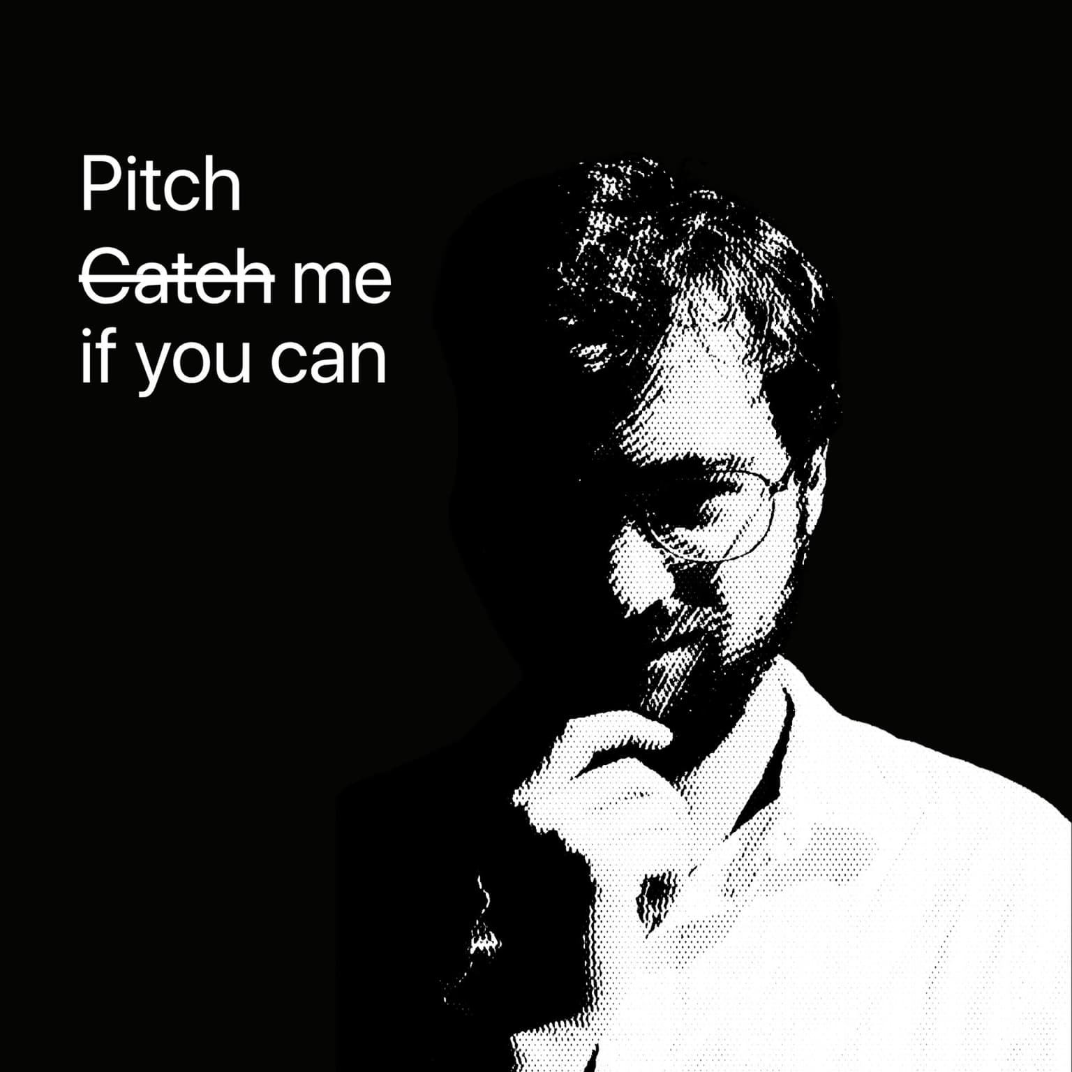 Pitch me if you can.